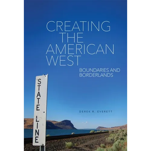 Creating the American West: Boundaries and Borderlands - Hardcover