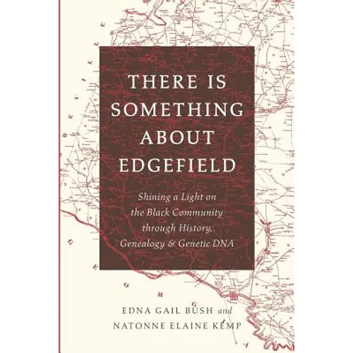 There Is Something About Edgefield: Shining a Light on the Black Community through History, Genealogy & Genetic DNA - Paperback