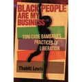 "Black People Are My Business": Toni Cade Bambara's Practices of Liberation