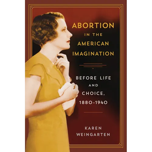 Abortion in the American Imagination: Before Life and Choice, 1880-1940 - Paperback