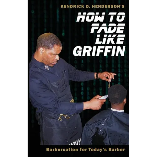 How to Fade Like Griffin: Barbercation for Today's Barber - Paperback