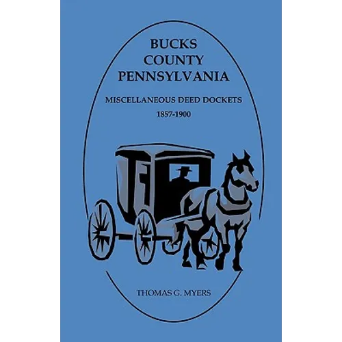 Bucks County, Pennsylvania Miscellaneous Deed Dockets 1857-1900 - Paperback