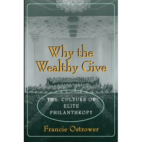 Why the Wealthy Give: The Culture of Elite Philanthropy