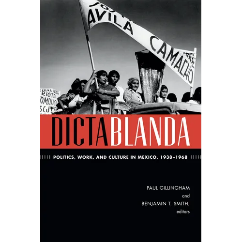 Dictablanda: Politics, Work, and Culture in Mexico, 1938-1968 - Paperback