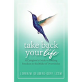 Take Back Your Life: A Caregiver's Guide to Finding Freedom in the Midst of Overwhelm