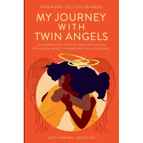 My Journey with Twin Angels: An inspirational story of hope for mothers with special needs children and their loved ones