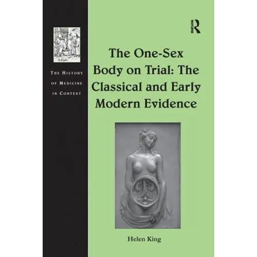 The One-Sex Body on Trial: The Classical and Early Modern Evidence