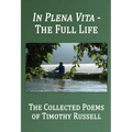 In Plena Vita - The Full Life: The Collected Poems