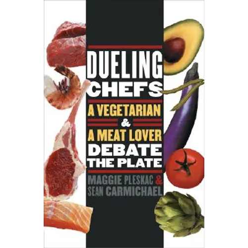 Dueling Chefs: A Vegetarian and a Meat Lover Debate the Plate - Paperback