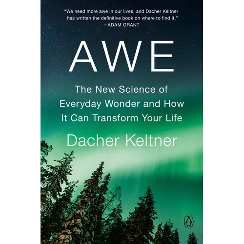 Awe: The New Science of Everyday Wonder and How It Can Transform Your Life - Paperback