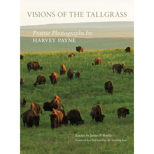 Visions of the Tallgrass: Prairie Photographs by Harvey Payne Volume 33 - Hardcover