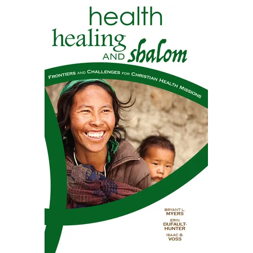 Health, Healing, and Shalom: Frontiers and Challenges for Christian Healthcare Missions - Paperback
