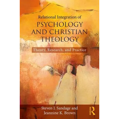 Relational Integration of Psychology and Christian Theology: Theory, Research, and Practice - Paperback