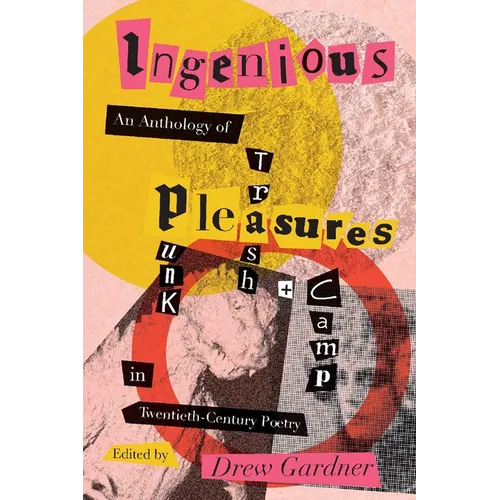 Ingenious Pleasures: An Anthology of Punk, Trash, and Camp in Twentieth-Century Poetry - Paperback