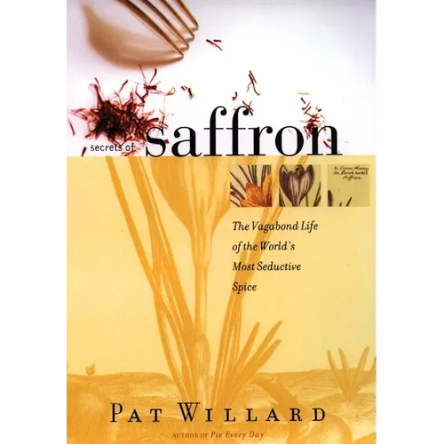 Secrets of Saffron: The Vagabond Life of the World's Most Seductive Spice - Paperback