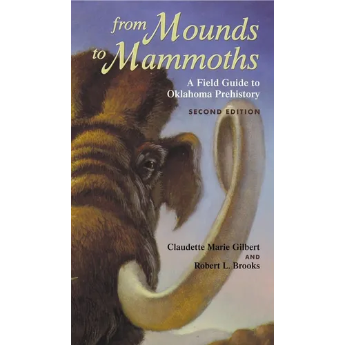From Mounds to Mammoths: A Field Guide to Oklahoma Prehistory, Second Edition - Paperback