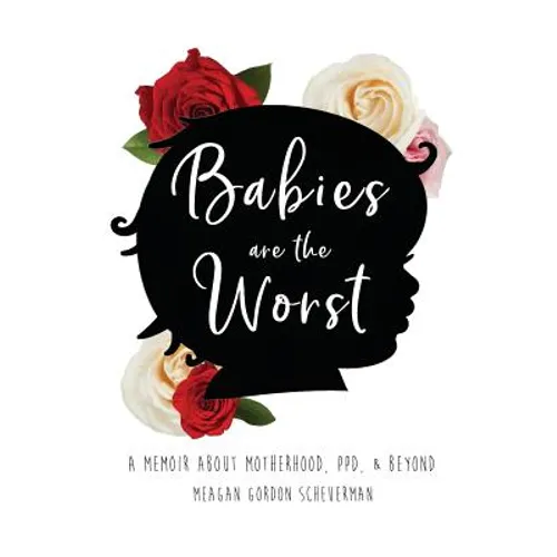 Babies Are The Worst: A Memoir about Motherhood, PPD, & Beyond - Paperback