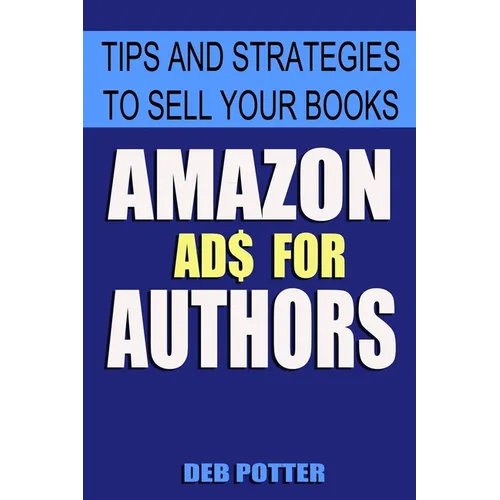 Amazon Ads for Authors: Tips and Strategies to Sell Your Books - Paperback