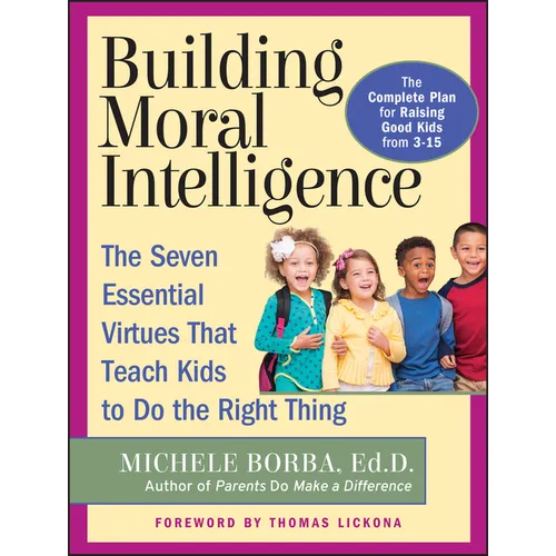 Building Moral Intelligence: The Seven Essential Virtues That Teach Kids to Do the Right Thing - Paperback