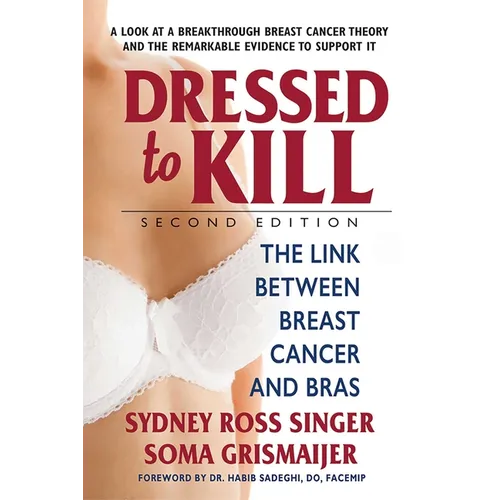 Dressed to Kill: The Link Between Breast Cancer and Bras - Paperback