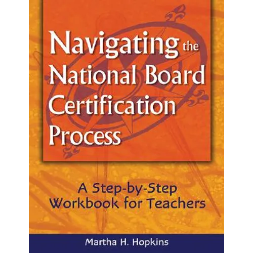 Navigating the National Board Certification Process: A Step-By-Step Workbook for Teachers - Paperback