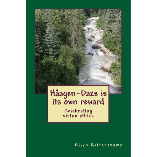 Haagen-Dazs is its own reward: Celebrating virtue ethics - Paperback