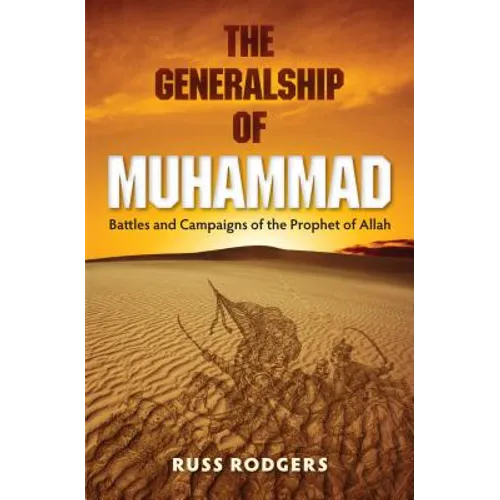 The Generalship of Muhammad: Battles and Campaigns of the Prophet of Allah - Paperback