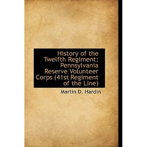 History of the Twelfth Regiment: Pennsylvania Reserve Volunteer Corps 41st Regiment of the Line - Paperback