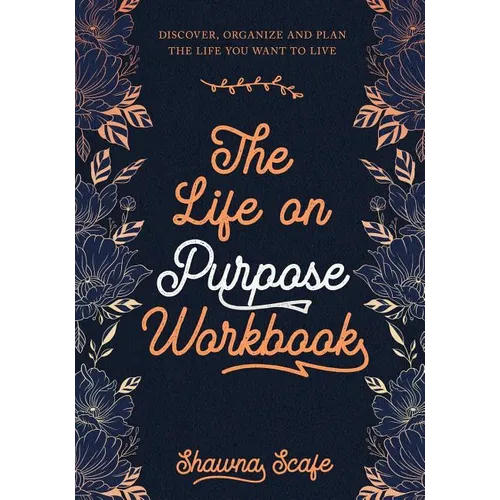 The Life on Purpose Workbook: Discover, Organize and Plan the Life You Want to Live - Paperback