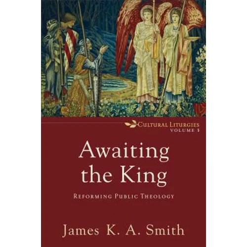 Awaiting the King: Reforming Public Theology - Paperback