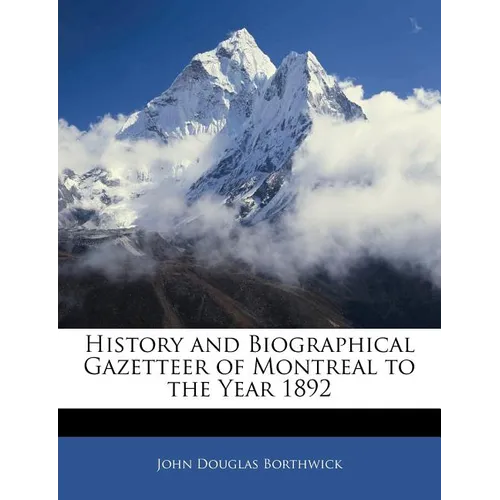 History and Biographical Gazetteer of Montreal to the Year 1892 - Paperback