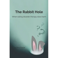 The Rabbit Hole: When Eating Disorder Therapy Does Harm
