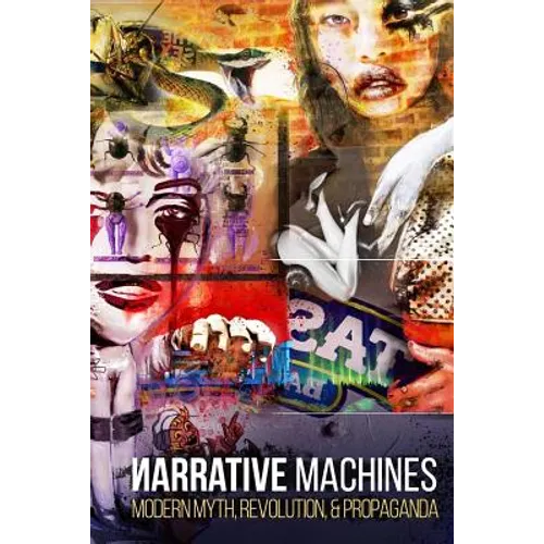 Narrative Machines: Modern Myth, Revolution, & Propaganda