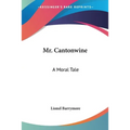 Mr. Cantonwine: A Moral Tale