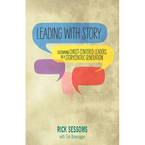 Leading with Story: Cultivating Christ-centered Leaders in a Storycentric Generation - Paperback