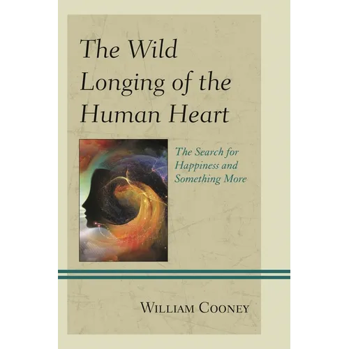 The Wild Longing of the Human Heart: The Search for Happiness and Something More - Paperback