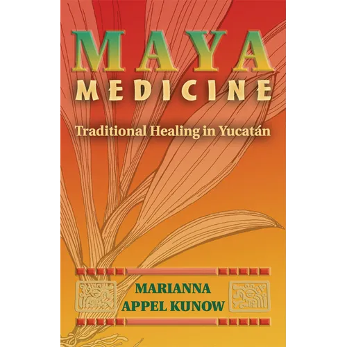Maya Medicine: Traditional Healing in Yucat N - Paperback