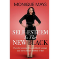 Self-Esteem is the New Black: How to become the confident woman you have always wanted to be!