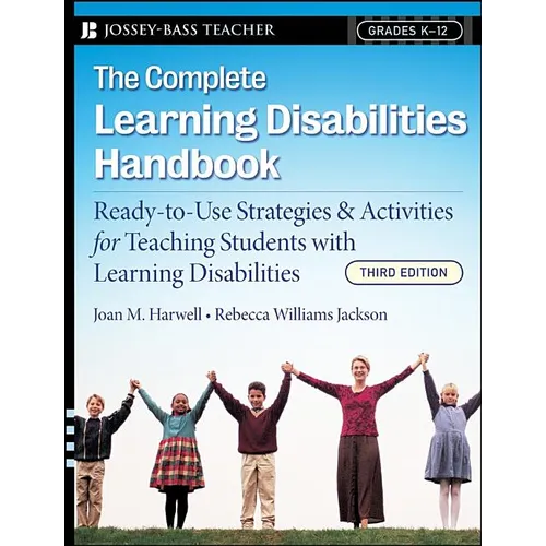 The Complete Learning Disabilities Handbook: Ready-To-Use Strategies and Activities for Teaching Students with Learning Disabilities - Paperback