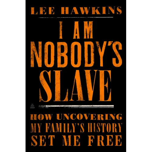 I Am Nobody's Slave: How Uncovering My Family's History Set Me Free - Hardcover