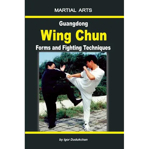 Guangdong Wing Chun - Forms and Fighting Techniques - Paperback