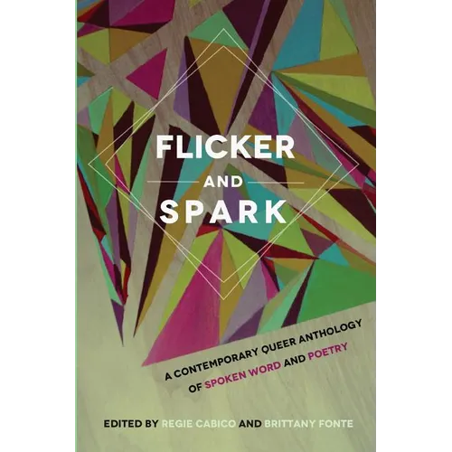 Flicker and Spark: A Contemporary Queer Anthology of Spoken Word and Poetry - Paperback