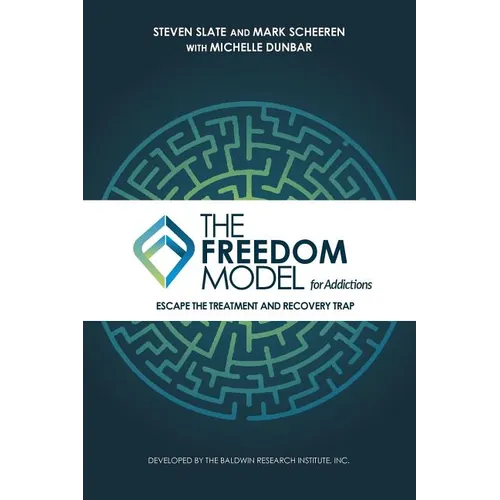 The Freedom Model for Addictions: Escape the Treatment and Recovery Trap
