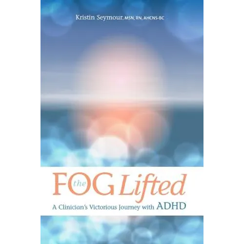 The Fog Lifted A Clinician's Victorious Journey With ADHD - Paperback