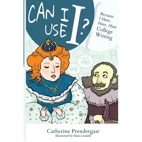 Can I Use I?: Because I Hate, Hate, Hate College Writing - Paperback