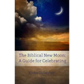 The Biblical New Moon: A Beginner's Guide for Celebrating