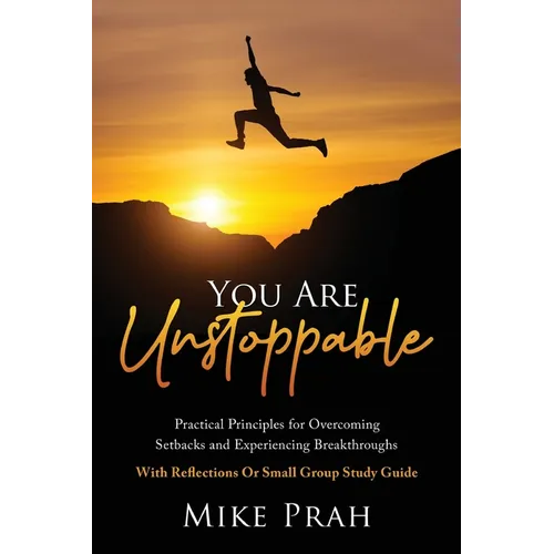 You Are Unstoppable: Practical Principles for Overcoming Setbacks and Experiencing Breakthroughs - Paperback