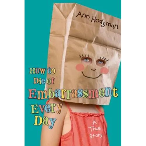 How to Die of Embarrassment Every Day: A True Story - Hardcover