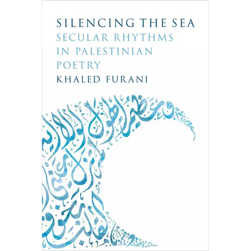 Silencing the Sea: Secular Rhythms in Palestinian Poetry - Hardcover