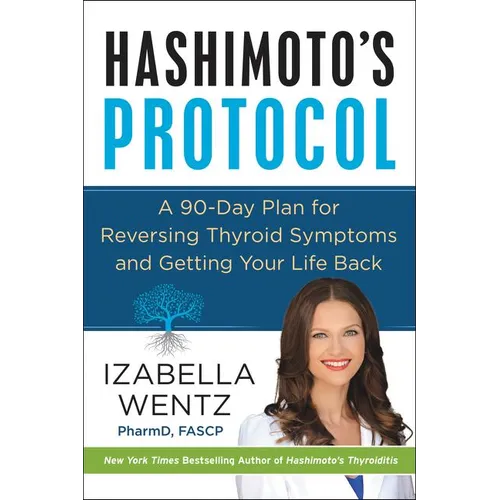 Hashimoto's Protocol: A 90-Day Plan for Reversing Thyroid Symptoms and Getting Your Life Back - Hardcover